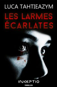 Couverture du livre Les larmes écarlates - Luca Tahtieazym