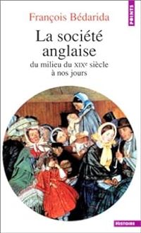 Couverture du livre La société anglaise du milieu du XIXe siècle à nos jours - Francois Bedarida