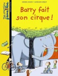 Couverture du livre Mes premiers J'aime lire : Barry fait son cirque ! - Didier Zanon - Aurelien Debat