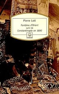 Couverture du livre Fantôme d'Orient: Suivi de Constantinople en 1890 - Pierre Loti