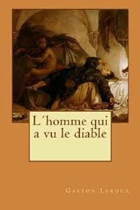 Couverture du livre L'homme qui a vu le diable - Gaston Leroux