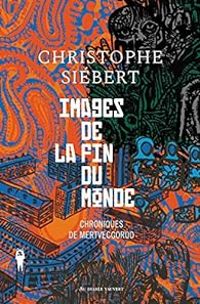 Christophe Siebert - Images de la fin du monde