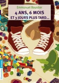 Couverture du livre 4 ans, 6 mois, et trois jours plus tard - Emmanuel Bourdier