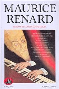 Maurice Renard - Romans et contes fantastiques