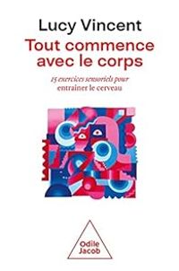 Couverture du livre Tout commence avec le corps  - Lucy Vincent