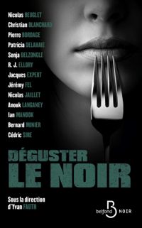 Nicolas Beuglet - Jeremy Fel - Christian Blanchard - Sonja Delzongle - Jacques Expert - Ian Manook - Patricia Delahaie - Cedric Sire - Pierre Bordage - R J Ellory - Anouck Langaney - Bernard Minier - Nicolas Jaillet - Déguster le noir