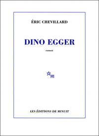 Eric Chevillard - Dino Egger