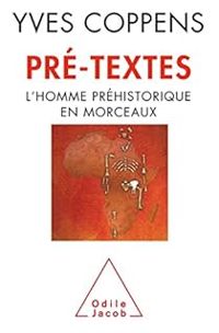 Yves Coppens - Pré-textes : L'homme préhistorique en morceaux