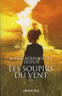 Marie-bernadette Dupuy - Les Soupirs du vent - L'Orpheline des neiges T3