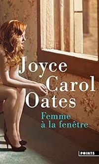 Joyce Carol Oates - Femme à la fenêtre