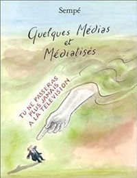 Couverture du livre Quelques médias et médiatisés - Jean Jacques Sempe