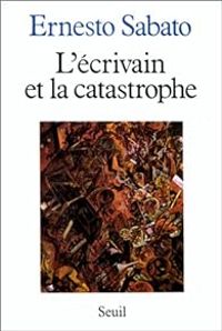 Couverture du livre L'écrivain et la catastrophe - Ernesto Sabato