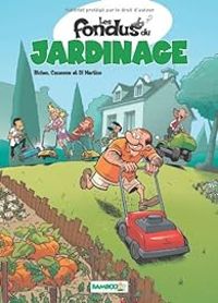 Couverture du livre Les fondus du jardinage - Herve Richez - Christophe Cazenove - Richard Di Martino