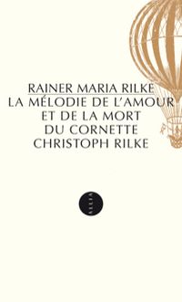 Rainer Maria Rilke - La Mélodie de l'amour et de la mort du cornette Christoph Rilke