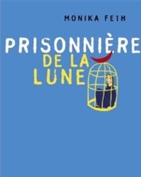 Couverture du livre Prisonnière de la lune (la) - Monika Feth