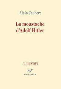 Couverture du livre La moustache d'Adolf Hitler et autres essais - Alain Jaubert