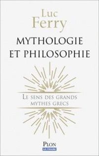 Couverture du livre Mythologie et Philosophie  - Luc Ferry