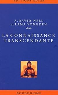 Alexandra David Neel - Aphur Yongden - La connaissance transcendante