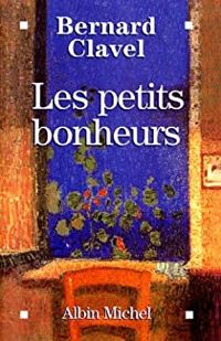 Couverture du livre Les Petits bonheurs - Bernard Clavel