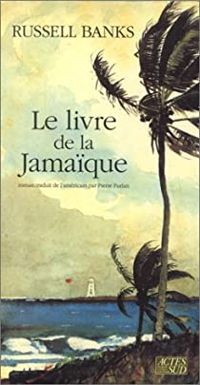 Russell Banks - Le livre de la Jamaïque