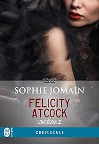 Sophie Jomain - Maxime Gillio - Felicity Atcock - Intégrale