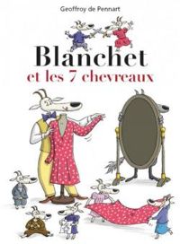 Couverture du livre Blanchet et les 7 chevreaux - Geoffroy De Pennart