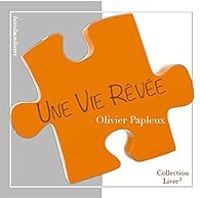 Olivier Papleux - Une vie rêvée