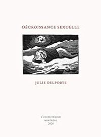 Julie Delporte - Décroissance sexuelle