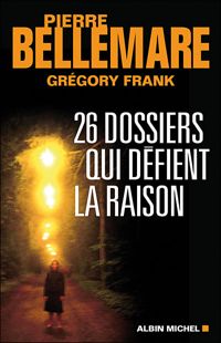 Grégory Frank - Pierre Bellemare - 26 dossiers qui défient la raison