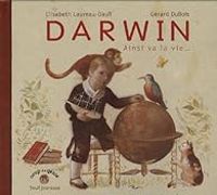 Couverture du livre Darwin : Ainsi va la vie... - Gerard Dubois - Elisabeth Laureau Daull