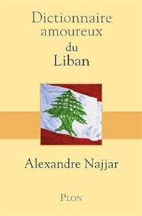 Alexandre Najjar - Dictionnaire amoureux du Liban