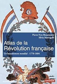 Couverture du livre Atlas de la Révolution française  - Silvia Marzagalli - Pierre Yves Beaurepaire