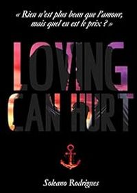 Couverture du livre Loving can hurt - Soleano Rodrigues