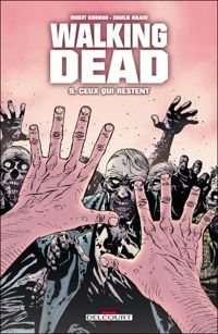 Robert Kirkman - Charlie Adlard(Dessins) - Ceux qui restent...