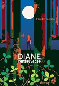 Couverture du livre Diane l'ensauvagée - Elise Fontenaille