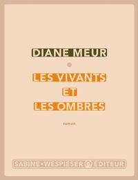 Diane Meur - Les vivants et les ombres