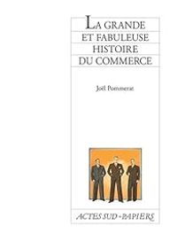 Jol Pommerat - La grande et fabuleuse histoire du commerce