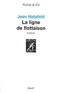 Jean Hatzfeld - La ligne de flottaison