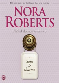 Nora Roberts - Sous le charme