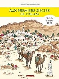 Emmanuel Olivier - Dominique Joly - Aux premiers siècles de l'Islam