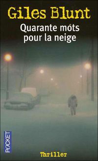 Couverture du livre QUARANTE MOTS POUR LA NEIGE - Giles Blunt