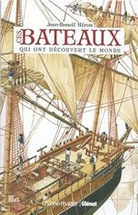 Couverture du livre Ces bateaux qui ont découvert le monde - Jean Benoit Heron