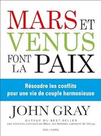 John Gray - Catherine Marx - Mars et Vénus font la paix