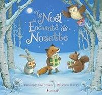 Rebecca Harry - Timothy Knapman - Le Noël enchanté de Noisette