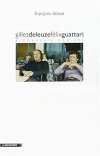 Francois Dosse - Gilles Deleuze et Félix Guattari 