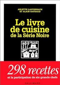 Arlette Lauterbach - Alain Raybaud - Le livre de cuisine de la Série Noire