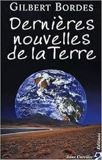 Gilbert Bordes - Dernières nouvelles de la Terre