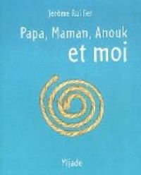 Couverture du livre Papa, Maman, Anouk et moi - Jerome Ruillier