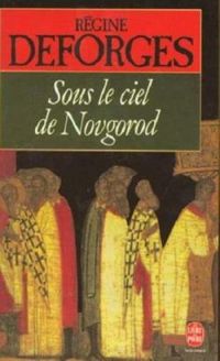 Couverture du livre Sous le ciel de Novgorod - Regine Deforges