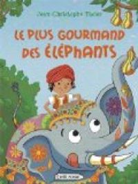 Couverture du livre Le plus gourmand des éléphants - Jean Christophe Tixier